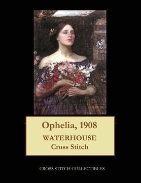 portada Ophelia, 1908: Waterhouse cross stitch pattern (en Inglés)