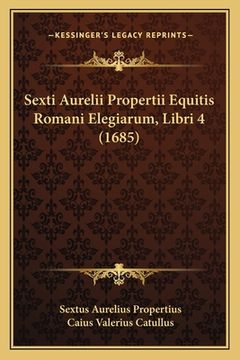 portada Sexti Aurelii Propertii Equitis Romani Elegiarum, Libri 4 (1685) (en Latin)