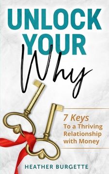 portada Unlock Your Why: 7 Keys to a Thriving Relationship with Money (en Inglés)
