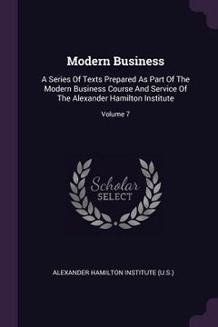 portada Modern Business: A Series Of Texts Prepared As Part Of The Modern Business Course And Service Of The Alexander Hamilton Institute; Volu (en Inglés)