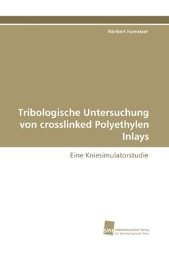 portada Tribologische Untersuchung von crosslinked Polyethylen Inlays: Eine Kniesimulatorstudie