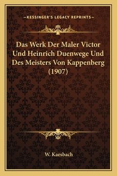 portada Das Werk Der Maler Victor Und Heinrich Duenwege Und Des Meisters Von Kappenberg (1907) (en Alemán)