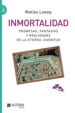 portada Inmortalidad: Promesas, Fantasías y Realidades de la Eterna Juventud (in Spanish)