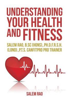 portada Understanding your Health and Fitness: Salem Rao, B.Sc (Hons), .Ph.D.F.R.S.H. (Lond)., P.T.S. Canfitpro Pro Trainer (en Inglés)