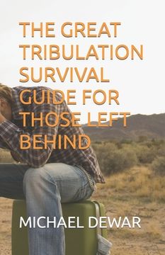 portada The Great Tribulation Survival Guide for Those Left Behind (en Inglés)