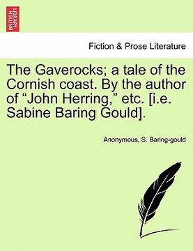portada the gaverocks; a tale of the cornish coast. by the author of "john herring," etc. [i.e. sabine baring gould].