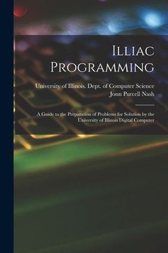 portada Illiac Programming; a Guide to the Preparation of Problems for Solution by the University of Illinois Digital Computer (in English)