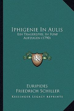 portada iphigenie in aulis: ein trauerspiel in funf aufzugen (1790) (en Inglés)