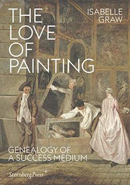 portada The Love of Painting - Genealogy of a Success Medium (Sternberg Press) (en Inglés)