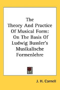 portada the theory and practice of musical form: on the basis of ludwig bussler's musikalische formenlehre (en Inglés)