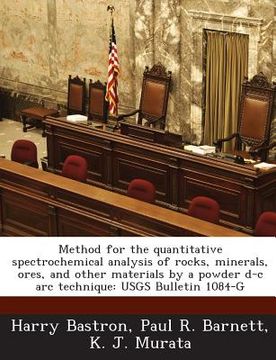 portada Method for the Quantitative Spectrochemical Analysis of Rocks, Minerals, Ores, and Other Materials by a Powder D-C ARC Technique: Usgs Bulletin 1084-G (in English)