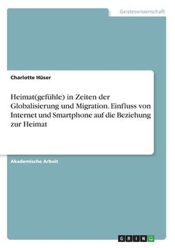 portada Heimat(gefühle) in Zeiten der Globalisierung und Migration. Einfluss von Internet und Smartphone auf die Beziehung zur Heimat (in German)