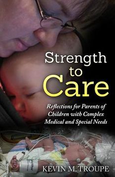 portada Strength To Care: Reflections for Parents of Children with Complex Medical and Special Needs