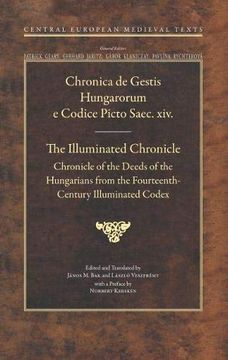 portada The Illuminated Chronicle: Chronicle of the Deeds of the Hungarians From the Fourteenth-Century (Central European Medieval Texts) (in English)