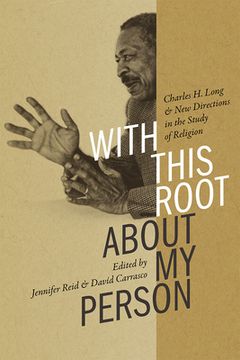 portada With This Root about My Person: Charles H. Long and New Directions in the Study of Religion (en Inglés)