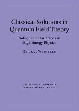 portada Classical Solutions in Quantum Field Theory: Solitons and Instantons in High Energy Physics (Cambridge Monographs on Mathematical Physics) (en Inglés)
