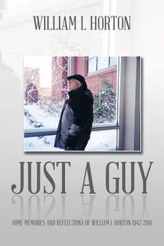 portada Just a Guy: Some Memories and Reflections of William L Horton 1947-2014 (en Inglés)