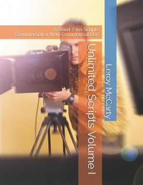 portada Unlimited Scripts Volume I: 6 Short-Film Scripts for Commercial or Non-Commercial Use (in English)