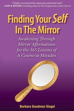 portada Finding Your Self in the Mirror: Awaking Through Mirror Affirmations for the 365 Lessons of a Course in Miracles Volume 1 (en Inglés)