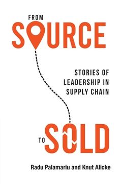 portada From Source to Sold: Stories of Leadership in Supply Chain (in English)