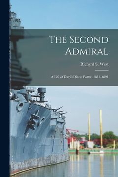 portada The Second Admiral; a Life of David Dixon Porter, 1813-1891 (en Inglés)