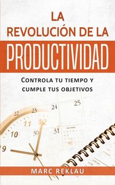 portada La Revolución de la Productividad: Controla tu Tiempo y Cumple tus Objetivos