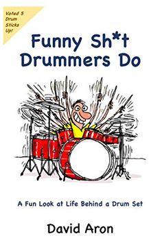 portada Funny Sh*T Drummers do: A fun Look at Life Behind a Drum set (en Inglés)
