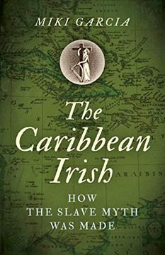 portada The Caribbean Irish: How the Slave Myth Was Made (en Inglés)