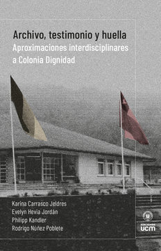 portada Archivo, testimonio y huella. Aproximaciones interdisciplinares a Colonia Dignidad (in Spanish)