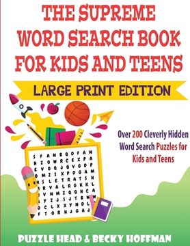 portada The Supreme Word Search Book for Kids and Teens - Large Print Edition: Over 200 Cleverly Hidden Word Search Puzzles for Kids and Teens (en Inglés)