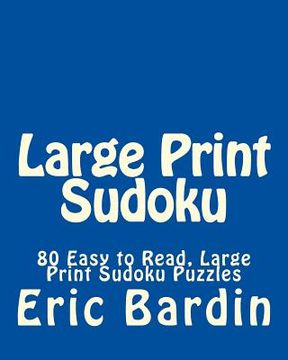 portada Large Print Sudoku: 80 Easy to Read, Large Print Sudoku Puzzles (en Inglés)