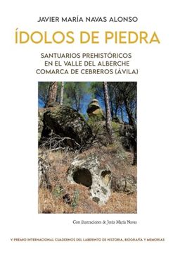 portada Ídolos de Piedra. Santuarios Prehistóricos en el Valle del Alberche. Comarca de Cebreros (Ávila)