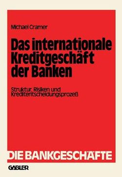 portada Das Internationale Kreditgeschäft Der Banken: Struktur, Risiken Und Kreditentscheidungsprozeß (en Alemán)