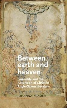 portada Between Earth and Heaven: Liminality and the Ascension of Christ in Anglo-Saxon Literature (Manchester Medieval Literature and Culture)