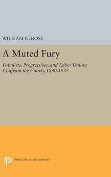 portada A Muted Fury: Populists, Progressives, and Labor Unions Confront the Courts, 1890-1937 (Princeton Legacy Library) (in English)