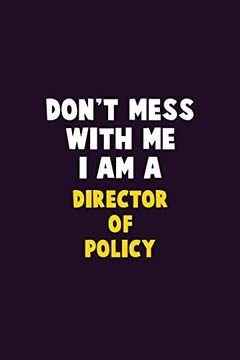 portada Don't Mess With me, i am a Director of Policy: 6x9 Career Pride 120 Pages Writing Nots 