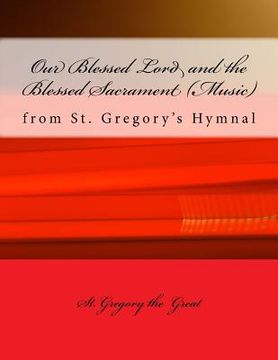 portada Our Blessed Lord and the Blessed Sacrament (Music): from St. Gregory's Hymnal (in English)