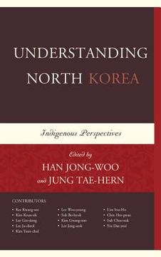 portada Understanding North Korea: Indigenous Perspectives (en Inglés)