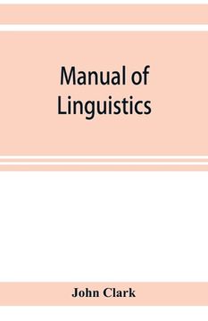 portada Manual of linguistics. A concise account of general and English phonology, with supplementary chapters on kindred topics (en Inglés)