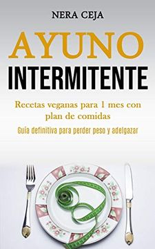 portada Ayuno Intermitente: Recetas Veganas Para 1 mes con Plan de Comidas (Guía Definitiva Para Perder Peso y Adelgazar) (in Spanish)
