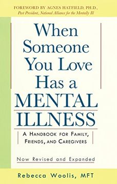 portada When Someone you Love has a Mental Illness: A Handbook for Family, Friends, and Caregivers, Revised and Expanded (en Inglés)