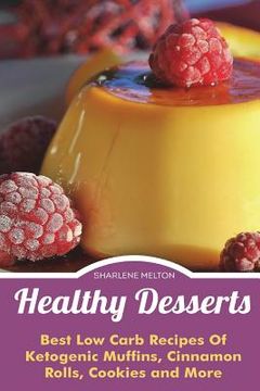 portada Healthy Desserts: Best Low Carb Recipes Of Ketogenic Muffins, Cinnamon Rolls, Co (en Inglés)