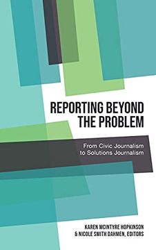 portada Reporting Beyond the Problem; From Civic Journalism to Solutions Journalism (7) (Aejmc - Peter Lang Scholarsourcing Series) 