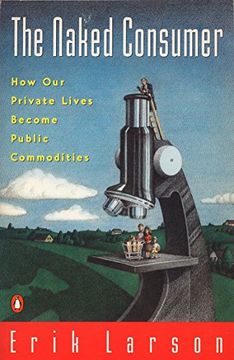 portada Naked Consumer: How our Private Lives Become Public Commodities (en Inglés)