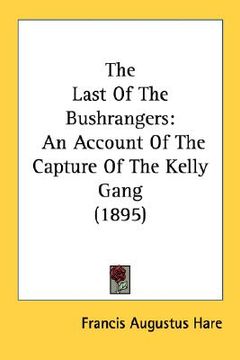 portada the last of the bushrangers: an account of the capture of the kelly gang (1895) (en Inglés)