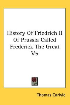 portada history of friedrich ii of prussia called frederick the great, volume 5 (in English)