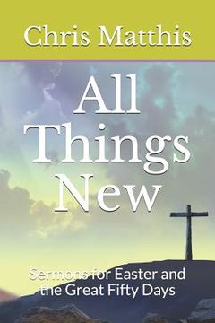 portada All Things New: Sermons for Easter and the Great Fifty Days (en Inglés)