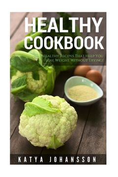 portada Healthy Cookbook: Top 50 Healthy Recipes That Help You Lose Weight Without Trying (en Inglés)
