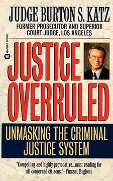 portada justice overruled: unmasking the criminal justice system (en Inglés)