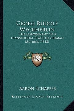 portada georg rudolf weckherlin: the embodiment of a transitional stage in german metrics (1918) (in English)